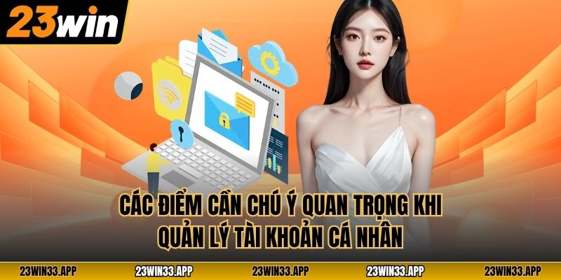 Các điểm cần chú ý quan trọng khi quản lý tài khoản cá nhân