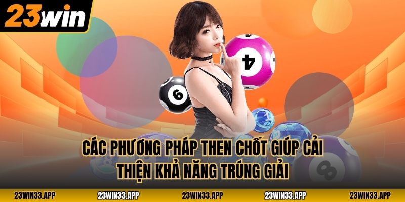 Các phương pháp then chốt giúp cải thiện khả năng trúng giải