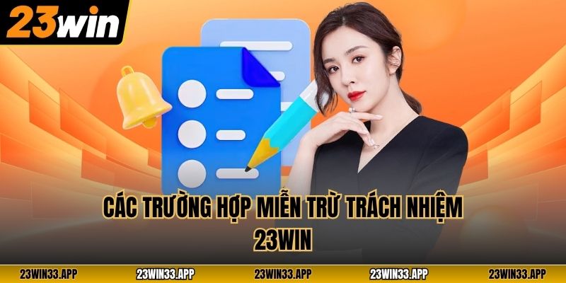 Các trường hợp miễn trừ trách nhiệm 23WIN