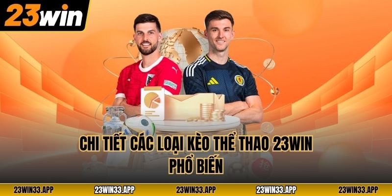 Chi tiết các loại kèo thể thao 23WIN phổ biến