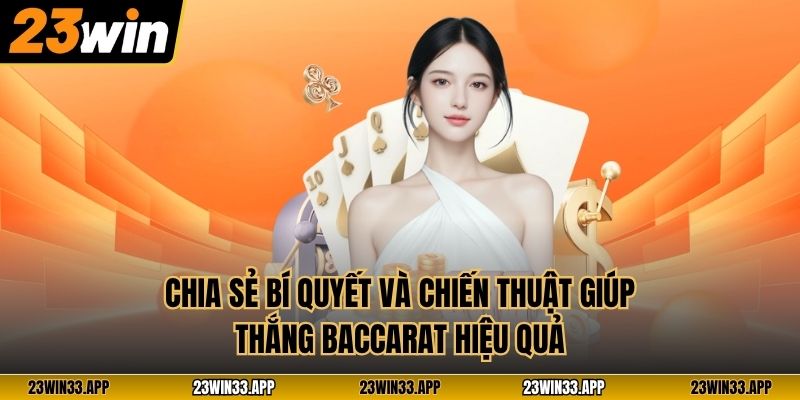Chia sẻ bí quyết và chiến thuật giúp thắng Baccarat hiệu quả
