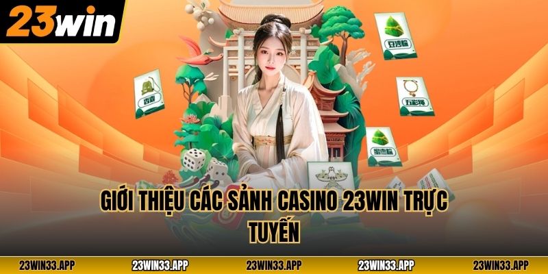Giới thiệu các sảnh casino 23WIN trực tuyến