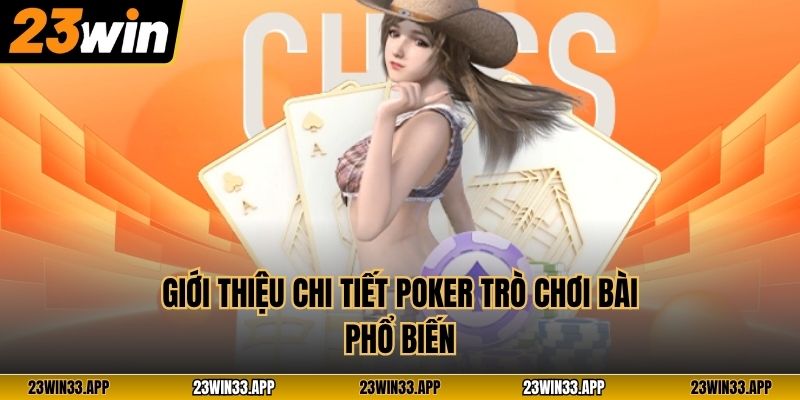 Giới thiệu chi tiết Poker trò chơi bài phổ biến