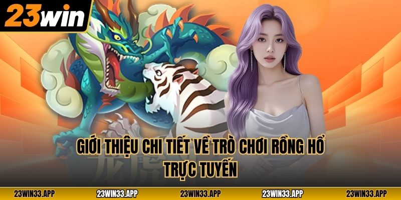 Giới thiệu chi tiết về trò chơi Rồng Hổ trực tuyến