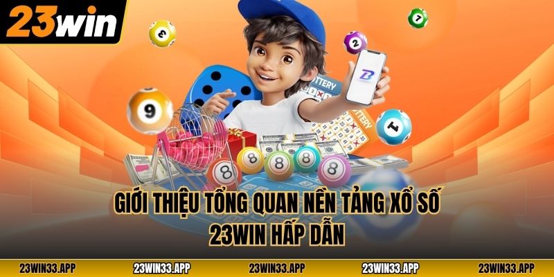 Giới thiệu tổng quan nền tảng xổ số 23WIN hấp dẫn