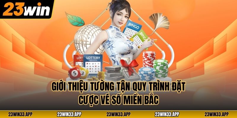 Giới thiệu tường tận quy trình đặt cược vé số miền Bắc