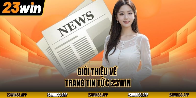 Giới thiệu về trang tin tức 23WIN