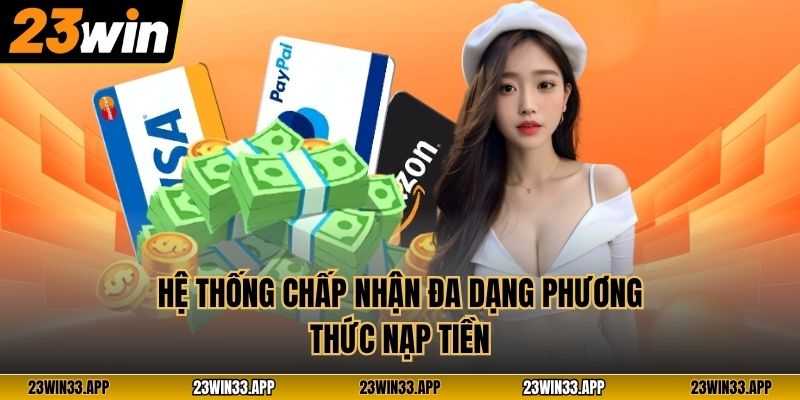 Hệ thống chấp nhận đa dạng phương thức nạp tiền