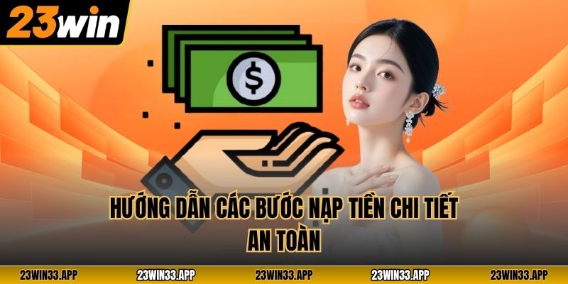 Hướng dẫn các bước nạp tiền chi tiết an toàn