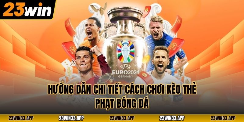 Hướng dẫn chi tiết cách chơi kèo thẻ phạt bóng đá