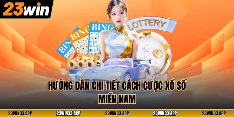 Hướng dẫn chi tiết cách cược xổ số miền Nam