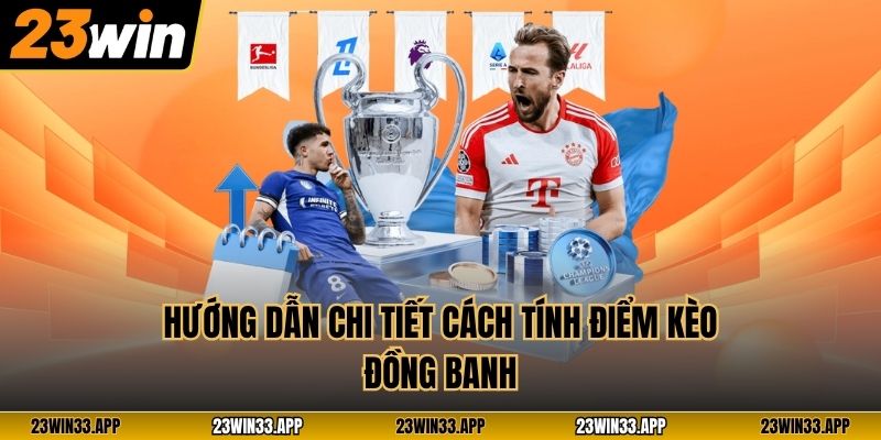 Hướng dẫn chi tiết cách tính điểm kèo đồng banh