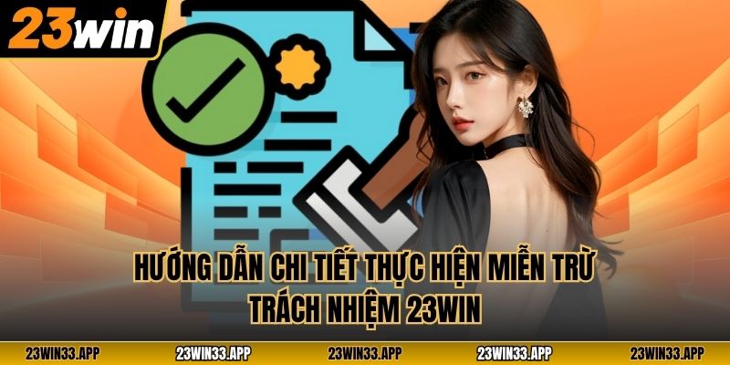 Hướng dẫn chi tiết thực hiện miễn trừ trách nhiệm 23WIN
