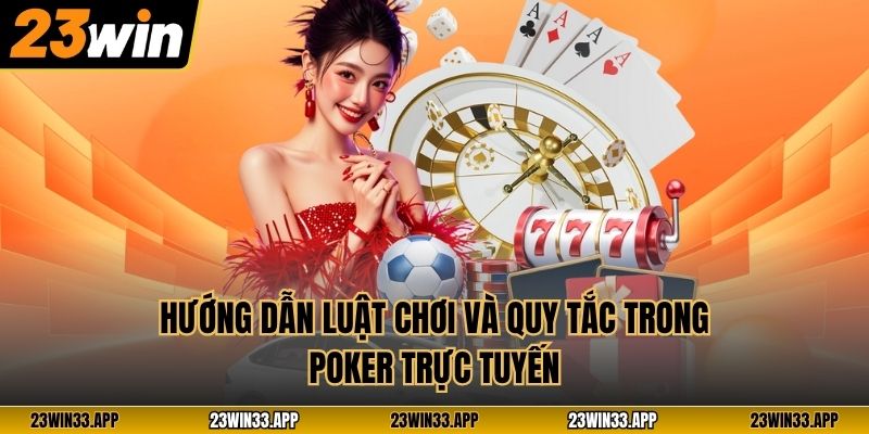 Hướng dẫn luật chơi và quy tắc trong Poker trực tuyến