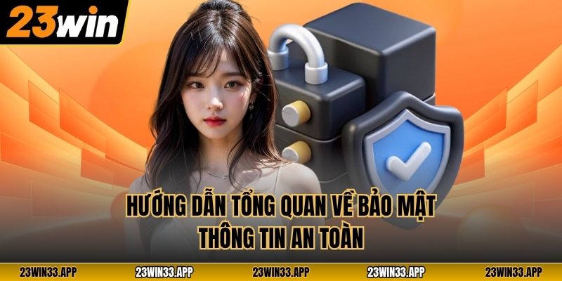 Hướng dẫn tổng quan về bảo mật thông tin an toàn