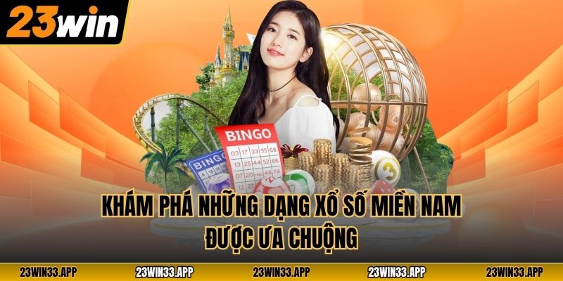 Khám phá những dạng xổ số miền Nam được ưa chuộng