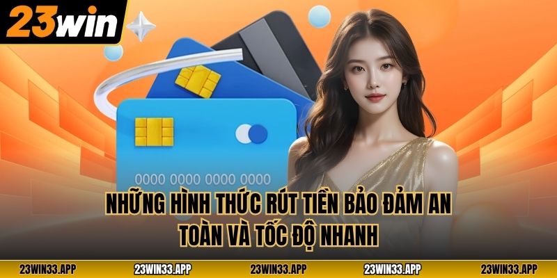 Những hình thức rút tiền bảo đảm an toàn và tốc độ nhanh