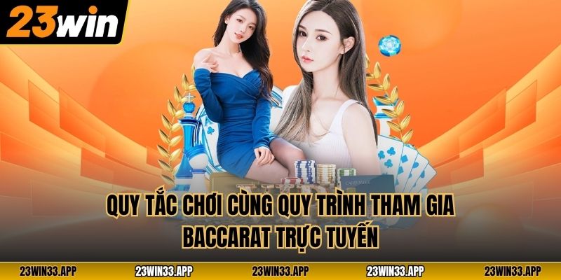 Quy tắc chơi cùng quy trình tham gia Baccarat trực tuyến