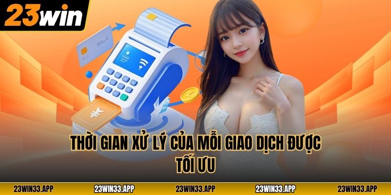 Thời gian xử lý của mỗi giao dịch được tối ưu