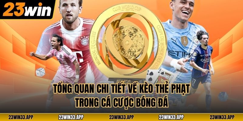 Tổng quan chi tiết về kèo thẻ phạt trong cá cược bóng đá