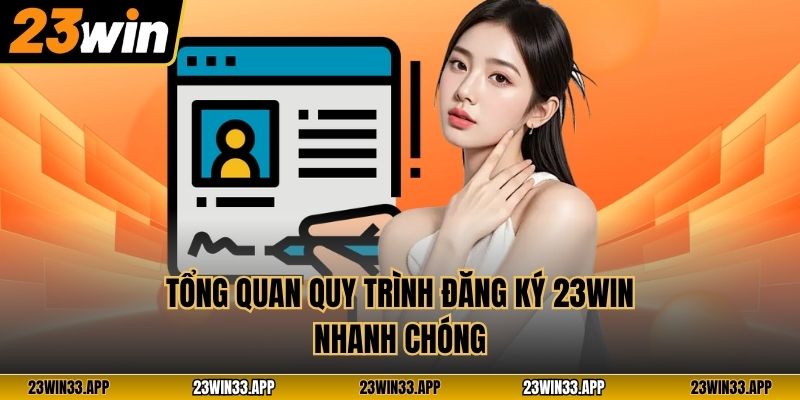 Tổng quan quy trình đăng ký 23WIN nhanh chóng