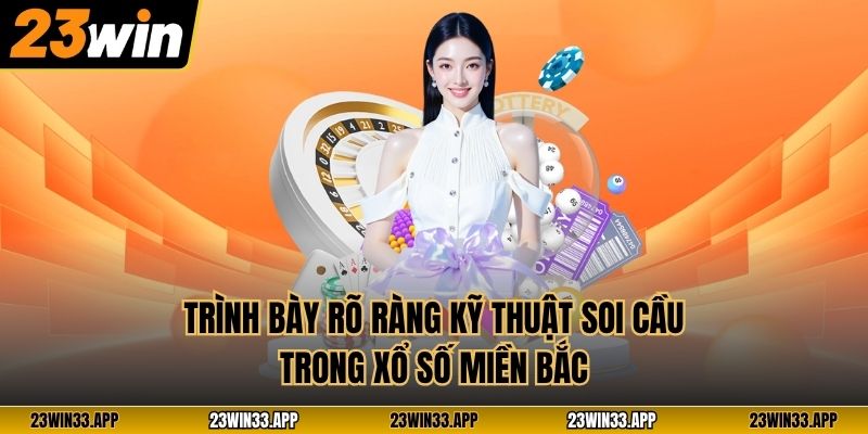 Trình bày rõ ràng kỹ thuật soi cầu trong xổ số miền Bắc