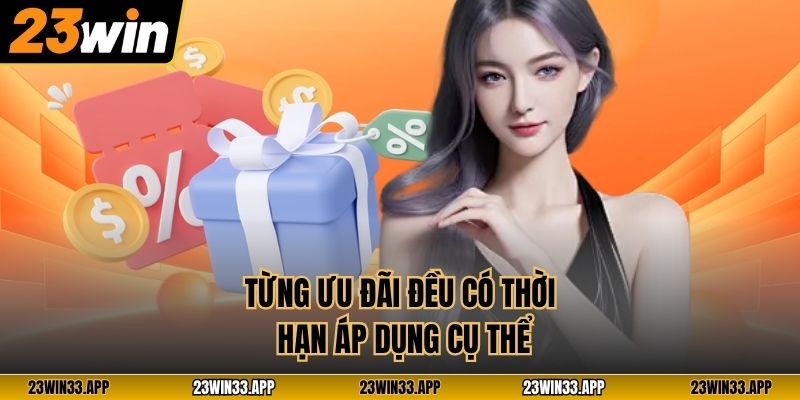 Từng ưu đãi đều có thời hạn áp dụng cụ thể